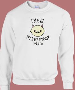 Fear My Citrusy Wrath Funny Sweatshirt