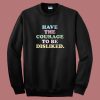 Have The Courage To Be Disliked Sweatshirt