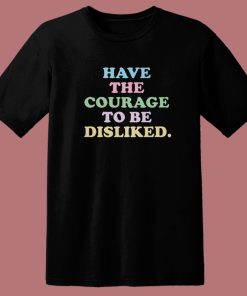 Have The Courage To Be Disliked T Shirt Style