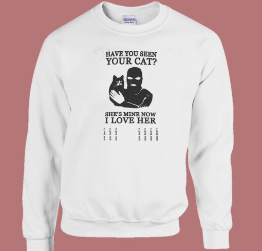 Have You Seen Your Cat Sweatshirt