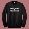 Hood Music And Fine Dining Sweatshirt