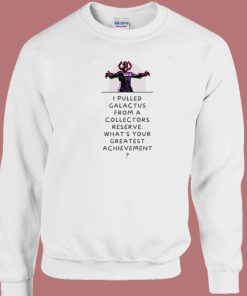 I Pulled Galactus Form A Collectors Reserve Sweatshirt