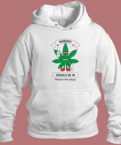 Nobody Should Be In Prison For Weed Hoodie Style