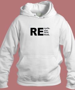 Recycle Reuse Renew Rethink Hoodie Style