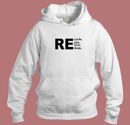 Recycle Reuse Renew Rethink Hoodie Style