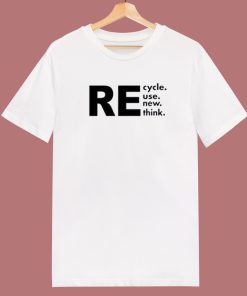Recycle Reuse Renew Rethink T Shirt Style