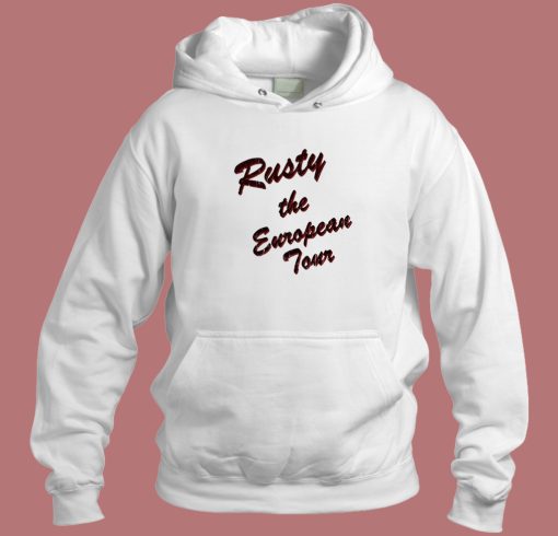 Rusty The European Tour Hoodie Style
