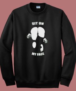 Sit On My Face Funny Sweatshirt
