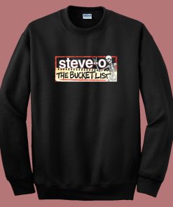 Steve o The Bucket List Sweatshirt