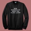 Stop Standing Up When The Plane Lands Sweatshirt