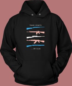 Trans Rights Or Else Hoodie Style