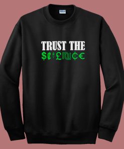 Trust The Science Sweatshirt