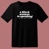 A Black Woman Is Speaking T Shirt Style