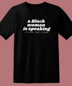 A Black Woman Is Speaking T Shirt Style