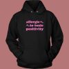 Allergic To Toxic Positivity Hoodie Style
