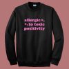 Allergic To Toxic Positivity Sweatshirt