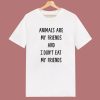Animals Are My Friends T Shirt Style
