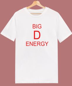 Big D Energy Funny T Shirt Style