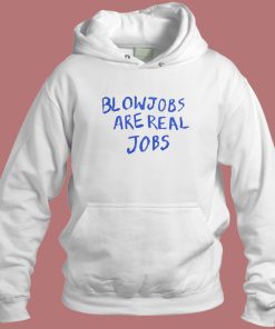 Blowjobs Are Real Jobs Hoodie Style