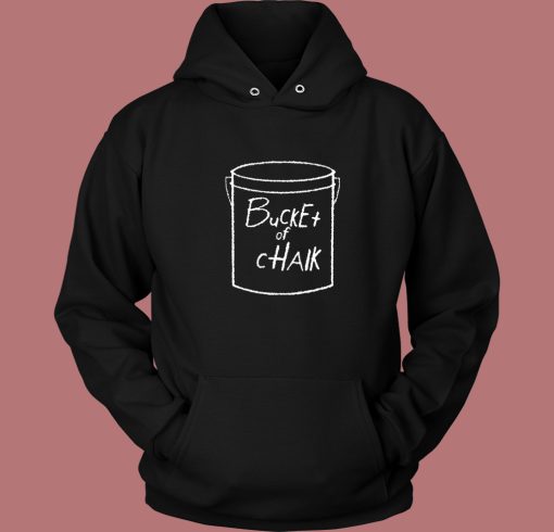 Bucket Of Chalk Hoodie Style