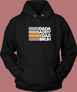 Dada Daddy Dad Bruh Hoodie Style