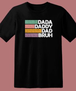 Dada Daddy Dad Bruh T Shirt Style