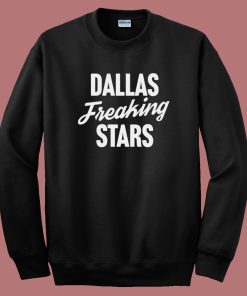 Dallas Freaking Stars Sweatshirt