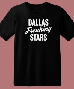 Dallas Freaking Stars T Shirt Style