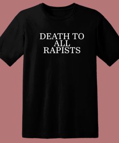 Death To All Rapists T Shirt Style