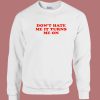 Don’t Hate Me It Turn Me On Sweatshirt