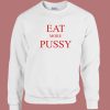 Eat More Pussy Typography Sweatshirt
