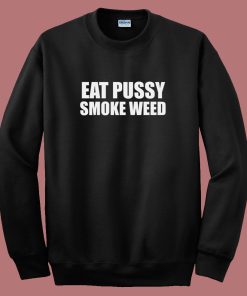 Eat Pussy Smoke Weed 80s Sweatshirt