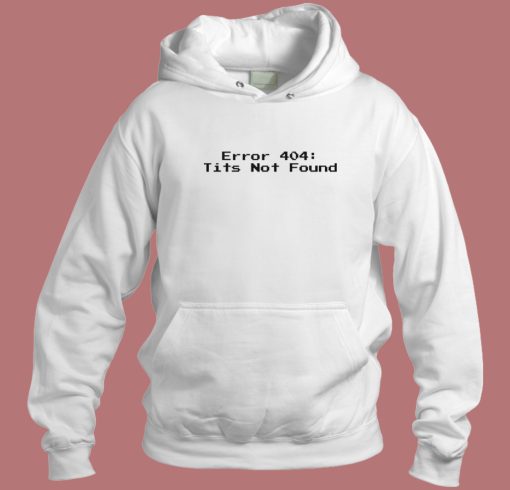 Error 404 Tits Not Found Hoodie Style
