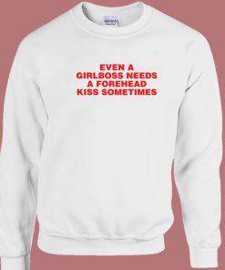 Girlboss Needs A Forehead Kiss Sweatshirt