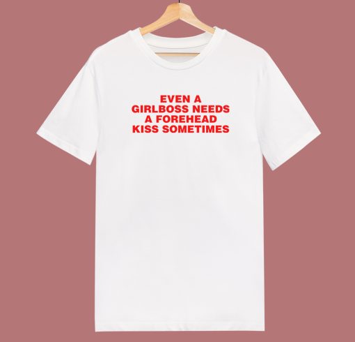 Girlboss Needs A Forehead Kiss T Shirt Style
