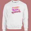 Everybody Know I Love Lesbian Sweatshirt
