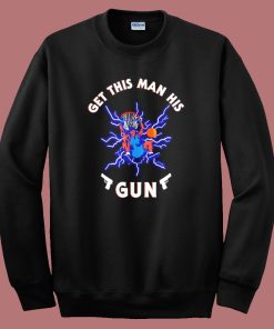 Get This Man His Gun Sweatshirt
