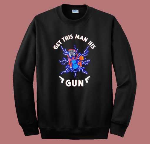 Get This Man His Gun Sweatshirt
