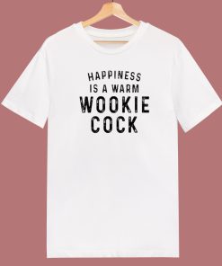 Happiness Is A Warm Wookie Cock T Shirt Style