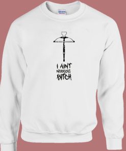 I Ain’t Nobody’s Bitch Sweatshirt