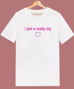 I Got A Really Big Funny Quote T Shirt Style