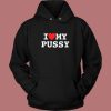 I Love My Pussy Hoodie Style