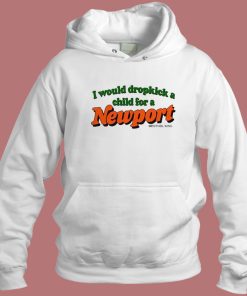 I Would Dropkick A Child For A Newport Hoodie Style
