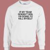 If My Team Doesn’t Win Sweatshirt