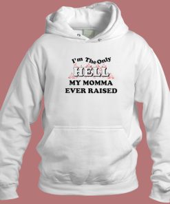 I’m The Only Hell Hoodie Style