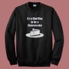 It’s A Bad Day To Be A Cheesecake Sweatshirt