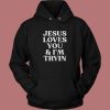 Jesus Loves You And I’m Tryin Hoodie Style