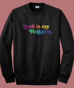 John Pavlovitz Love Is My Religion Sweatshirt