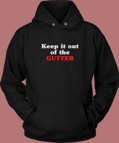 Keep It Out Of The Gutter Graphic Hoodie Style