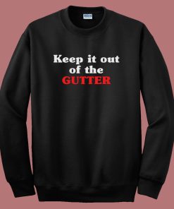 Keep It Out Of The Gutter 80s Sweatshirt